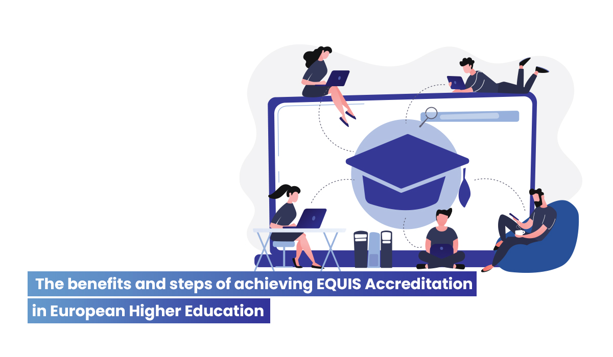 The benefits and process of EQUIS Accreditation for European Higher